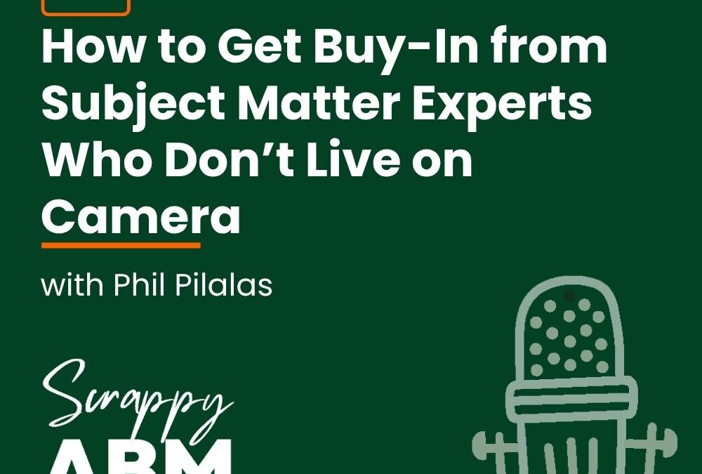 Episode 231 – How to Get Buy-In from Subject Matter Experts Who Don’t Live on Camera (with Phil Pilalas)