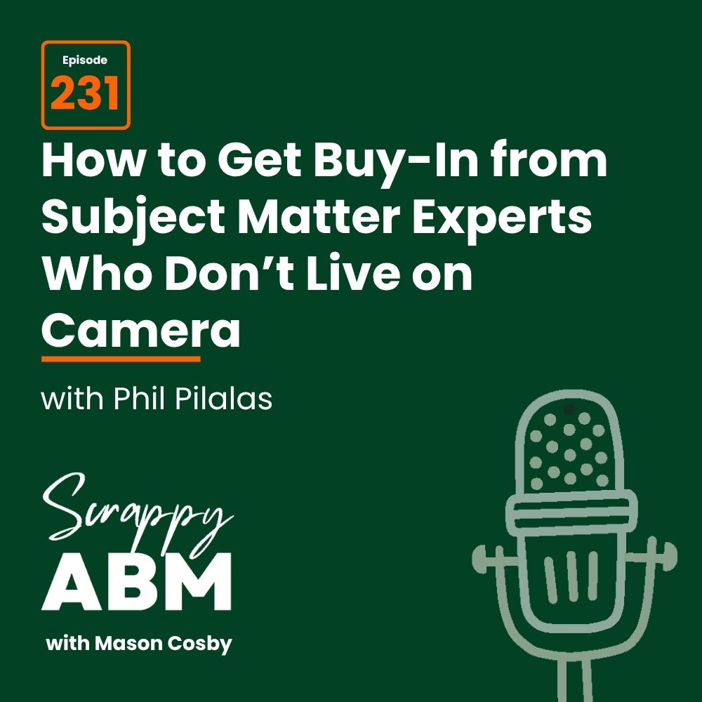 Travis Hall Podcast promo with text: Episode 231. How to Get Buy-In from Subject Matter Experts Who Dont Live on Camera with Phil Pilalas. Scrappy ABM with Mason Cosby. Microphone illustration is on the right.