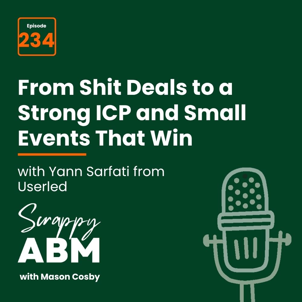 Travis Hall Podcast episode promo image with text: Episode 234. From Shit Deals to a Strong ICP and Small Events That Win with Yann Sarfati from Userled. Scrappy ABM with Mason Cosby. Illustration of a microphone on a green background.