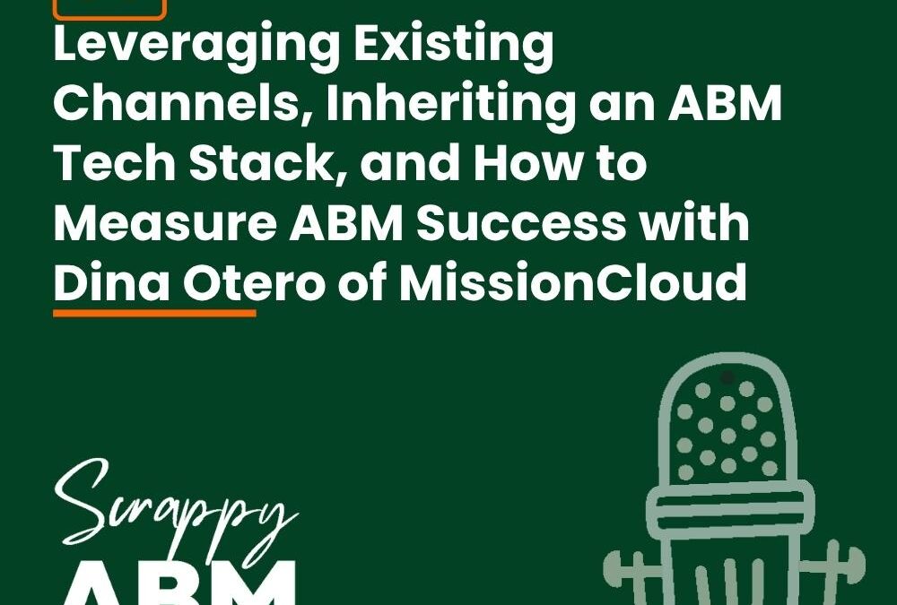 Episode 88 – Leveraging Existing Channels, Inheriting an ABM Tech Stack, and How to Measure ABM Success with Dina Otero of MissionCloud