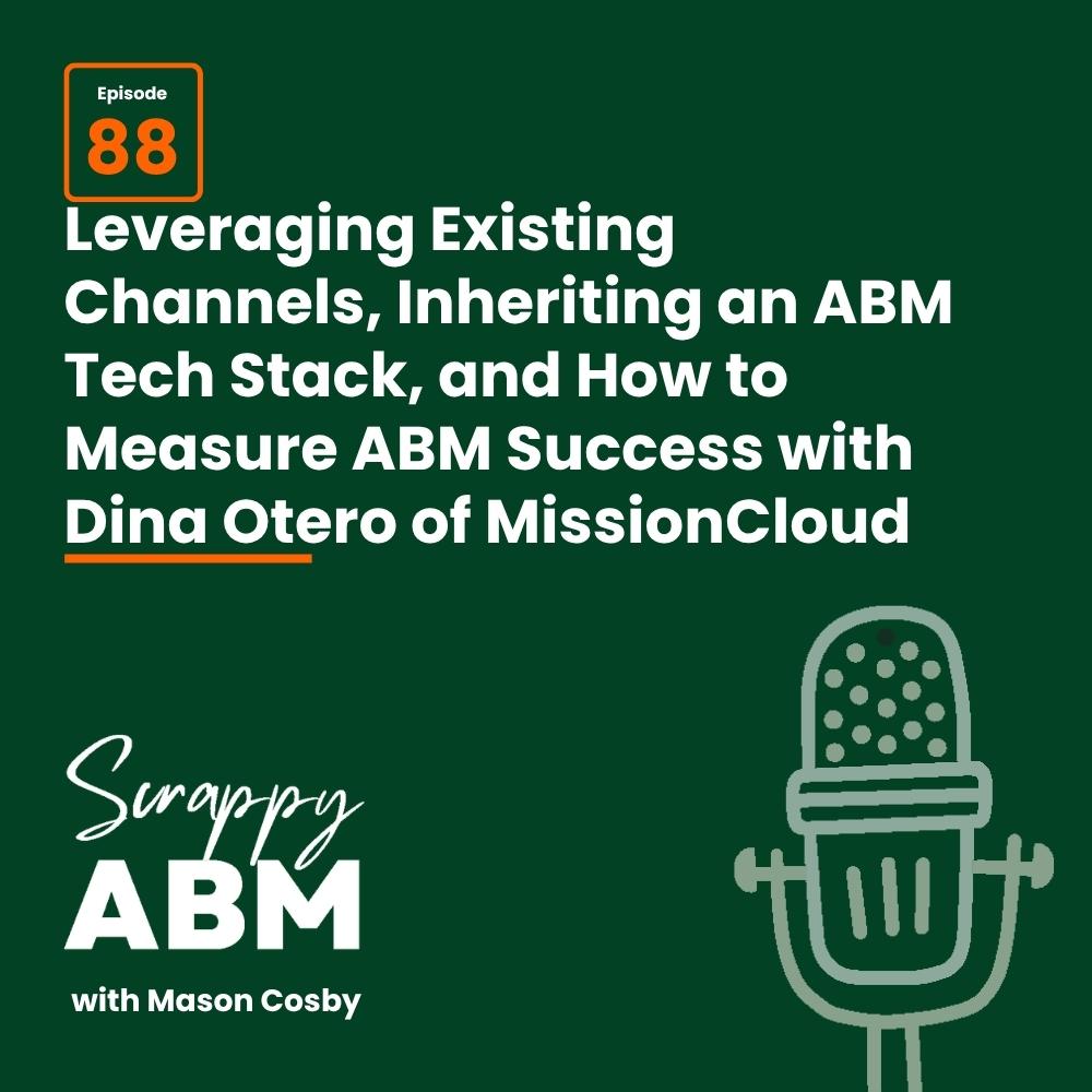 Podcast episode graphic with text: Episode 88 Leveraging Existing Channels, Inheriting an ABM Tech Stack, and How to Measure ABM Success with Dina Otero of MissionCloud. Includes Scrappy ABM logo and a microphone illustration.