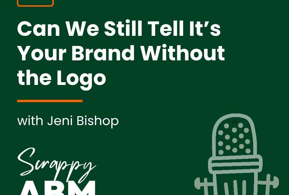 Episode 236 – Can We Still Tell It’s Your Brand Without the Logo (with Jeni Bishop)