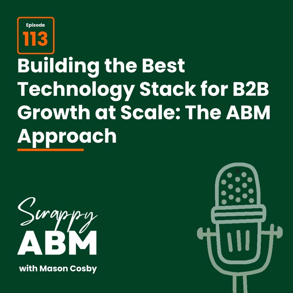 Podcast episode graphic for Scrappy ABM with Mason Cosby, episode 113, titled Building the Best Technology Stack for B2B Growth at Scale: The ABM Approach. Includes a green background and a microphone illustration.
