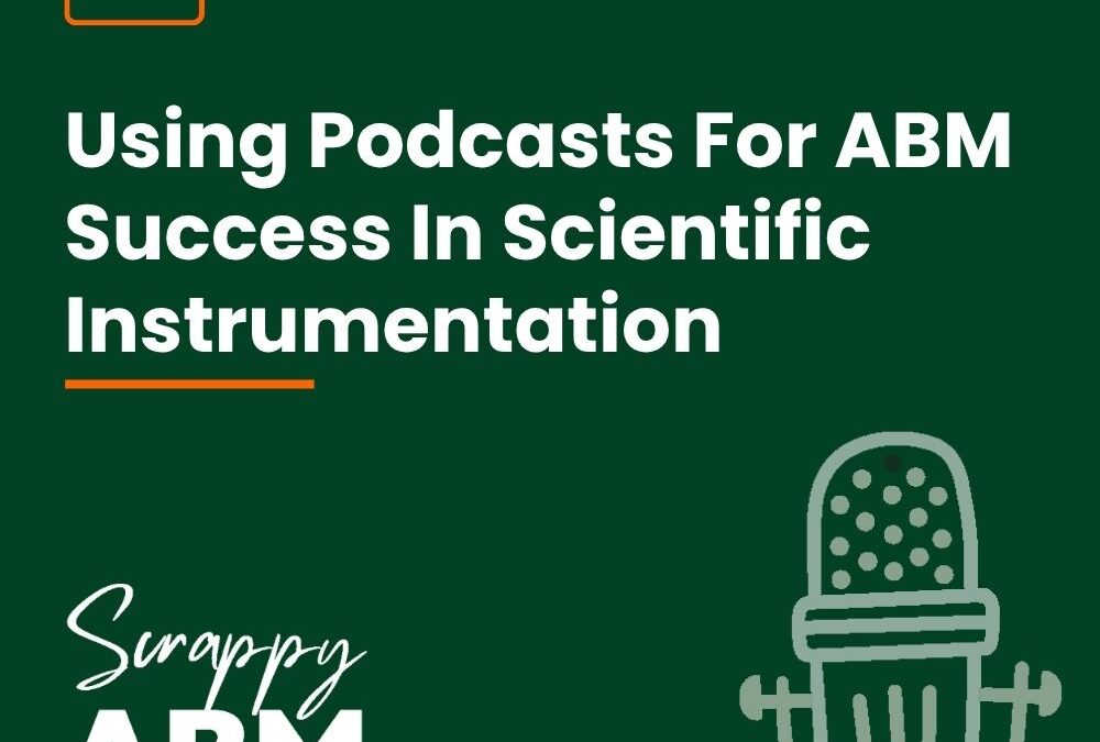 Episode 154 – Using Podcasts For ABM Success In Scientific Instrumentation