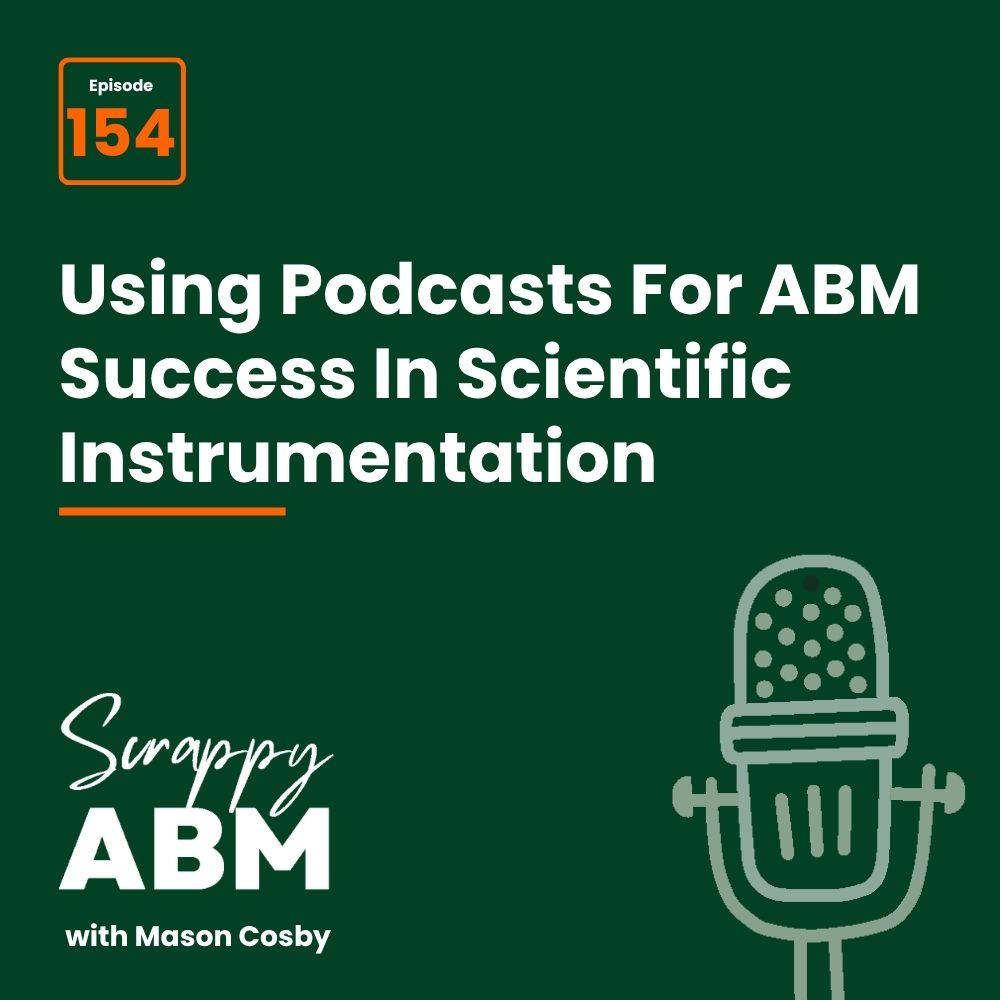 Travis Hall Podcast cover for Scrappy ABM with Mason Cosby episode 154, titled Using Podcasts For ABM Success In Scientific Instrumentation, featuring a microphone illustration on a dark green background.