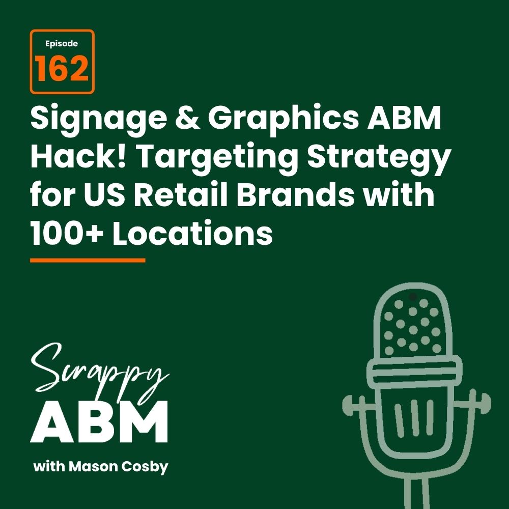 Travis Hall Podcast episode image reads: Episode 162. Signage & Graphics ABM Hack! Targeting Strategy for US Retail Brands with 100+ Locations. Scrappy ABM with Mason Cosby, with a microphone graphic. Green background.