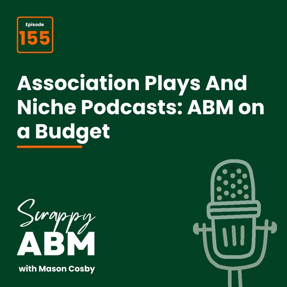 Travis Hall Podcast episode graphic: Association Plays And Niche Podcasts: ABM on a Budget, Episode 155, Scrappy ABM with Mason Cosby, with a microphone illustration on a dark green background.