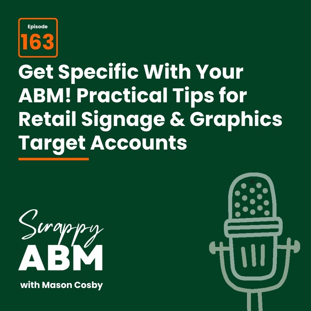 Travis Hall Podcast cover art for Scrappy ABM with Mason Cosby episode 163, titled Get Specific With Your ABM! Practical Tips for Retail Signage & Graphics Target Accounts, with a microphone illustration on a dark green background.