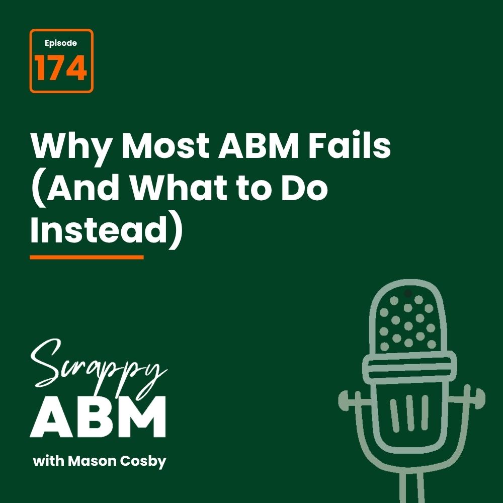 Travis Hall Podcast cover for episode 174 of Scrappy ABM with Mason Cosby, titled Why Most ABM Fails (And What to Do Instead) with a drawing of a microphone on a dark green background.
