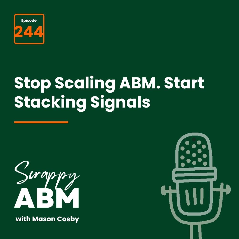 Dark green podcast cover with Episode 244 in an orange box, the title Stop Scaling ABM. Start Stacking Signals, and a microphone graphic. Text reads Scrappy ABM with Mason Cosby in white.