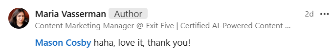 LinkedIn comment from Maria Vasserman saying, Mason Cosby haha, love it, thank you! Her profile lists her as Content Marketing Manager at Exit Five.